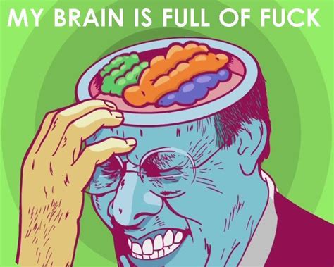 Image My Brain Is Full Of Fuck Know Your Meme