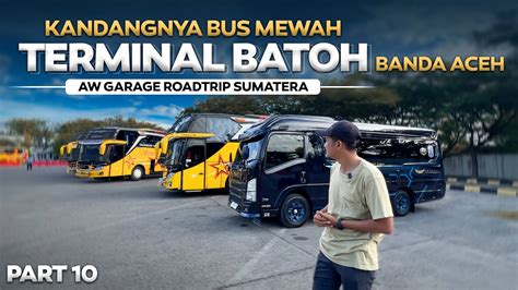 Kandang Nya Bus Mewah Hunting Bus Di Terminal Batoh Banda Aceh Aw