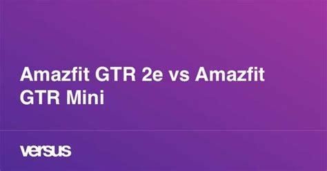 Amazfit GTR 2e vs Amazfit GTR Mini: What is the difference?