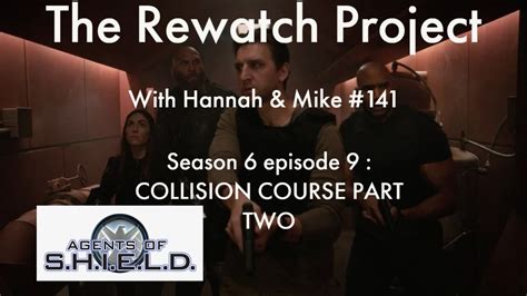 Rewatch Project With Hannah Mike 141 Agents Of SHIELD 6x09