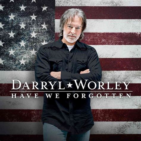 Darryl Worley Releases Sequel To Have You Forgotten Exclusive