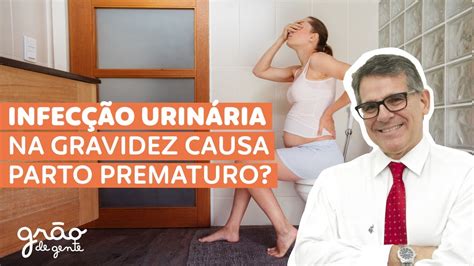 Saiba Tudo Sobre InfecÇÃo UrinÁria Na Gravidez GrÃo De Gente Youtube