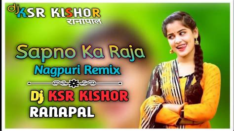 Dj Ksr Sapno Ka Raja New Nagpuri Rmx By Dj Kishor Ranapal Youtube