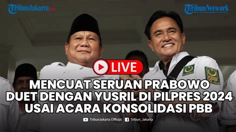 Mencuat Seruan Prabowo Duet Dengan Yusril Pada Pilpres 2024 Di Acara