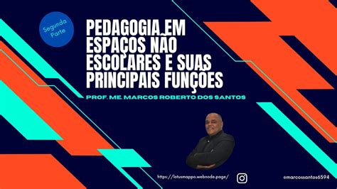 Pedagogia Em Espa Os N O Escolares E Suas Principais Fun Es Parte