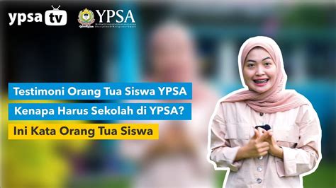 Kenapa Harus Sekolah Di Ypsa Testimoni Orang Tua Siswa Youtube