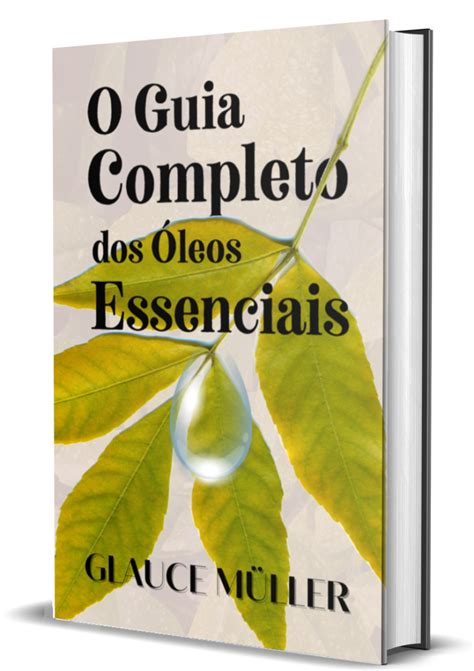 E Book O Guia Completo Dos Leos Essenciais V Oleos Essenciais Por