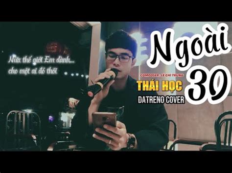 NGOÀI 30 Thái Học x Lê Chí Trung DATRENO Cover Nửa thế giới Em dành