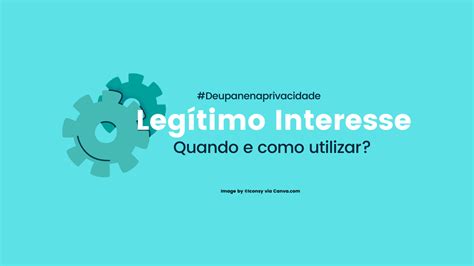 Requer Interesse Legítimo No Outro - Vamos falar sobre legítimo interesse?