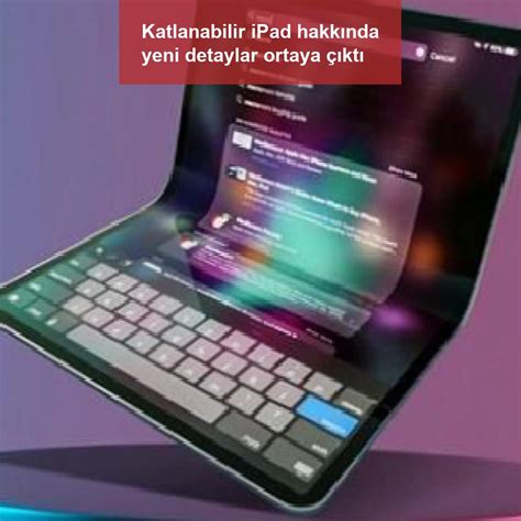 Katlanabilir Ipad Hakk Nda Yeni Detaylar Ortaya Kt