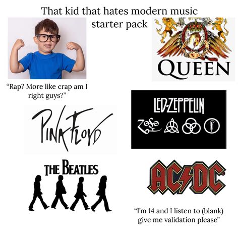 That Kid That Hates Modern Music Starter Pack R Starterpacks