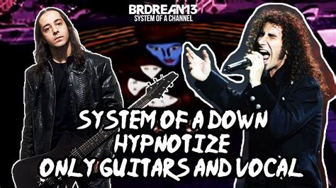 System Of A Down Hypnotize [only Guitars And Vocal] Youtube