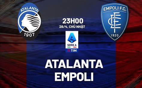 Nhận định Bóng đá Atalanta Vs Empoli VĐqg Italia Hôm Nay