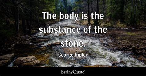 George Ripley - The body is the substance of the stone.