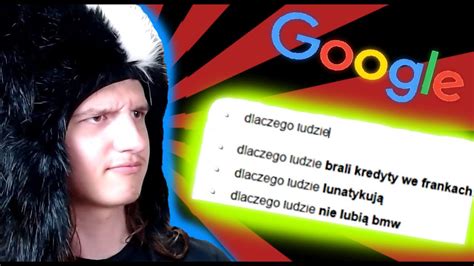 Ludzie Zadaj Dziwne Pytania Do Google Youtube