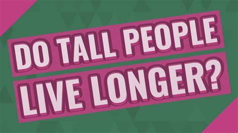 Do Tall People Live Longer Youtube