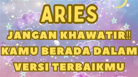 ARIESJANGAN KHAWATIR KAMU BERADA DALAM VERSI TERBAIKMU Aries Tarot