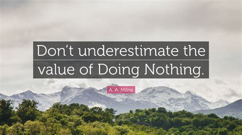 A A Milne Quote Dont Underestimate The Value Of Doing Nothing