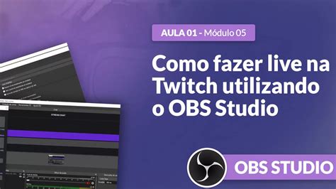 Curso Obs Studio Como Fazer Live Na Twitch Utilizando O Obs Studio