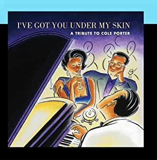 Ive Got You Under My Skin A Tribute To Cole Porter Compact Discount