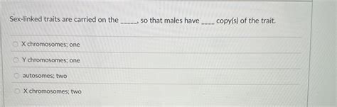 Solved Sex Linked Traits Are Carried On The So That Males Chegg