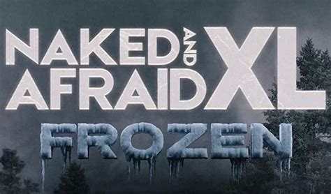 Naked And Afraid Xl Frozen Series Premiere How To Watch And Where