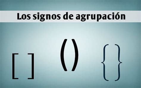 Conoce Los Signos De Agrupación Cómo Usarlos Correctamente