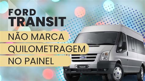 Ford Transit N O Marca Quilometragem Youtube