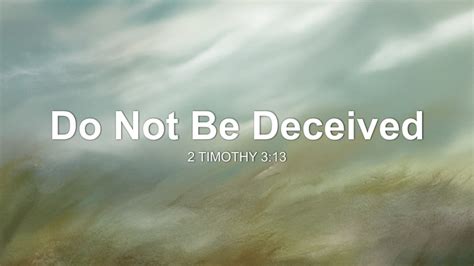 Do Not Be Deceived Sermon By Sermon Research Assistant 2 Timothy 3 13