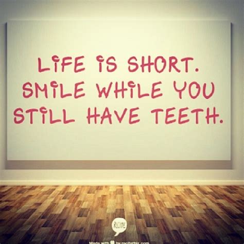 Life Is Short Smile While You Still Have Teeth Pictures Photos And