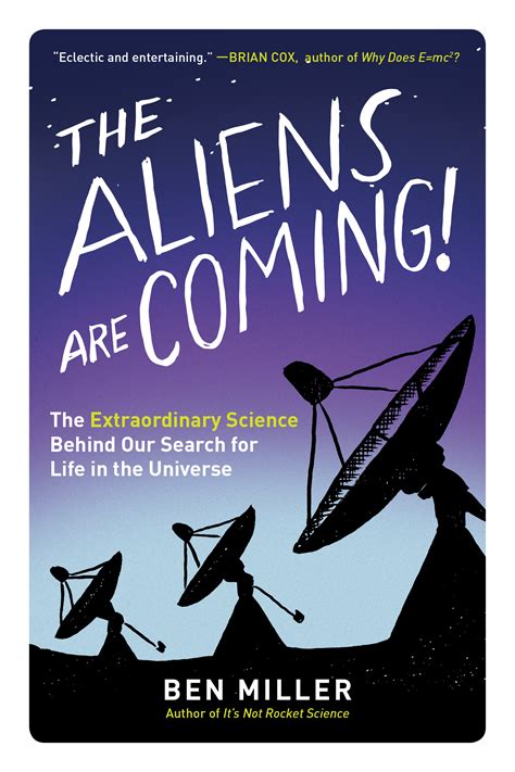 The Aliens Are Coming!: The Extraordinary Science Behind Our Search for Life in the Universe by ...