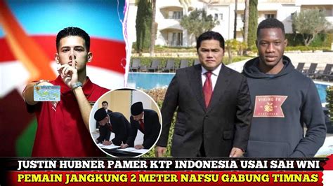 LANGSUNG DAPAT KTP JUSTIN HUBNER SAH JADI WNI PEMAIN JANGKUNG 2