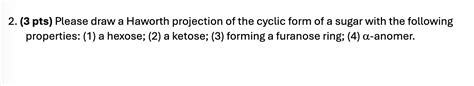 Solved 3 Pts Please Draw A Haworth Projection Of The Chegg