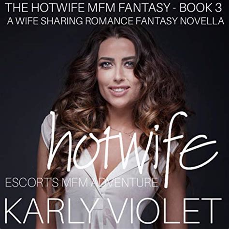 Hotwife Escorts Mfm Adventure A Wife Sharing Romance Fantasy Novella