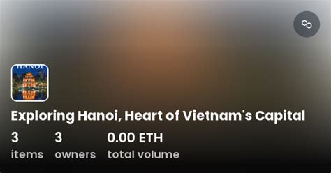 Exploring Hanoi Heart Of Vietnam S Capital Collection Opensea