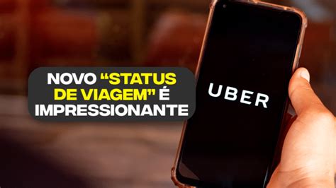 Novo “status De Viagem” Do Uber é Impressionante Saiba Para Que Serve