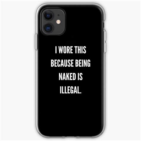 I Wore This Because Being Naked Is Illegal Iphone Case For Sale By Particulart Iphone Cases