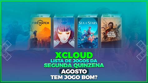 Xcloud Saiu A Lista De Jogos Da Segunda Quinzena De Agosto Tem Jogo