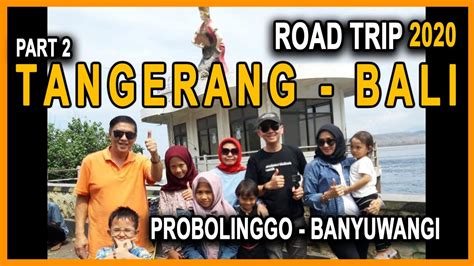 Road Trip Tangerang Bali Pakai Mobil Pribadi Transit Probolinggo