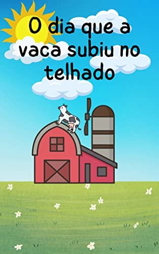 O Dia Em Que A Vaca Subiu No Telhado A Vaca No Telhado Uma Aventura