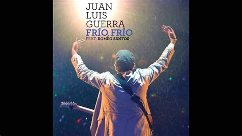 Juan Luis Guerra Feat Romeo Santos Frio Frio Pseudo Video Youtube