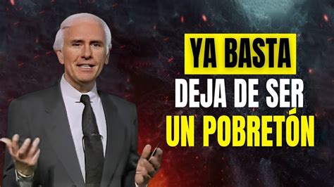 Jim Rohn En Espa Ol Ya Basta Deja De Ser Un Pobret N Mejor Discurso