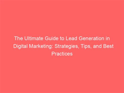 The Ultimate Guide To Lead Generation In Digital Marketing Strategies