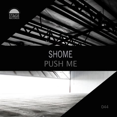 Stream Shome - Push Me (Original Mix) Stage Records 2016 by Stage ...