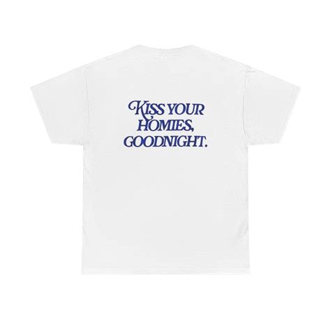 Kiss Your Homies Goodnight Shirt Etsy