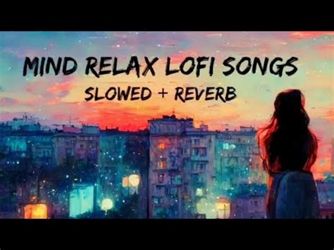 Mind Relax Lofi Song Mind Relax Lofi Mashup Mind Fresh Lofi Songs