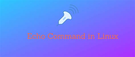 Echo Command In Linux Explained [with Examples]