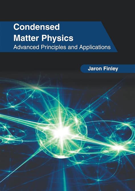 Condensed Matter Physics Advanced Principles And Applications Finley