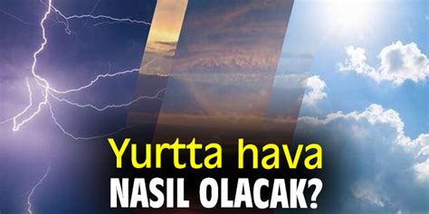 Yurtta hava nasıl olacak