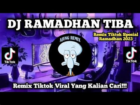 DJ RAMADHAN TIBA REMIX TIKTOK VIRAL SPESIAL RAMADHAN TERBARU 2023